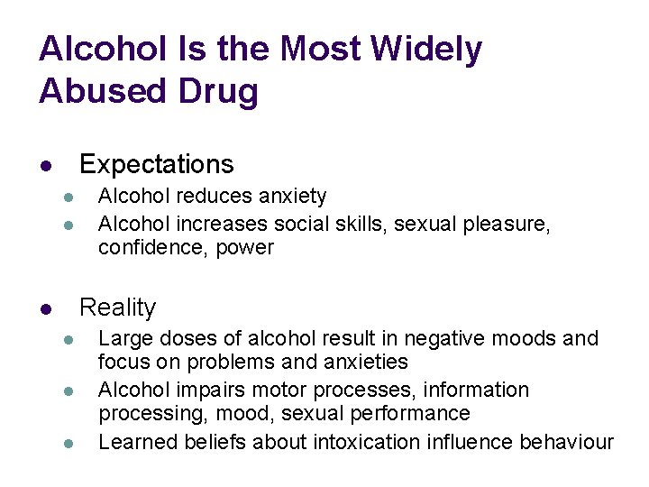 Alcohol Is the Most Widely Abused Drug Expectations l l l Alcohol reduces anxiety