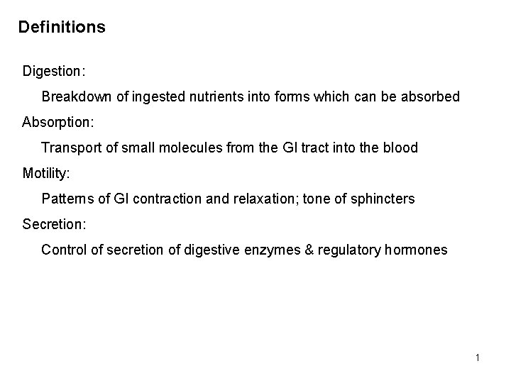 Definitions Digestion: Breakdown of ingested nutrients into forms which can be absorbed Absorption: Transport