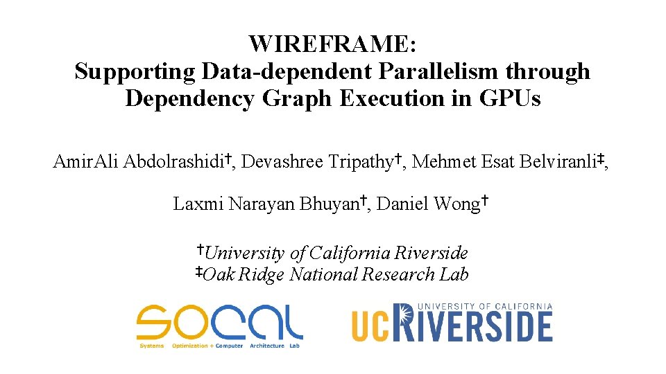 WIREFRAME: Supporting Data-dependent Parallelism through Dependency Graph Execution in GPUs Amir. Ali Abdolrashidi†, Devashree