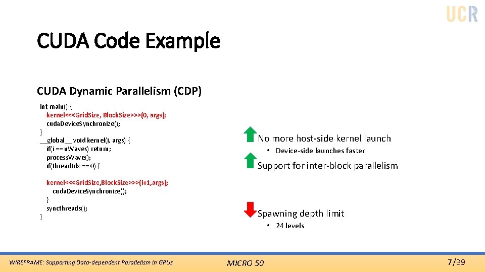 CUDA Code Example CUDA Dynamic Parallelism (CDP) int main() { kernel<<<Grid. Size, Block. Size>>>(0,