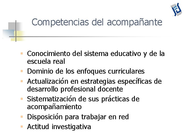 Competencias del acompañante § Conocimiento del sistema educativo y de la escuela real §
