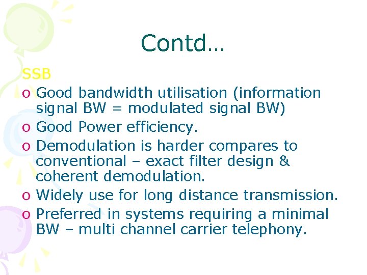 Contd… SSB o Good bandwidth utilisation (information signal BW = modulated signal BW) o Contd… SSB o Good bandwidth utilisation (information signal BW = modulated signal BW) o