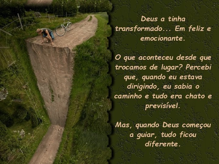 Deus a tinha transformado. . . Em feliz e emocionante. O que aconteceu desde