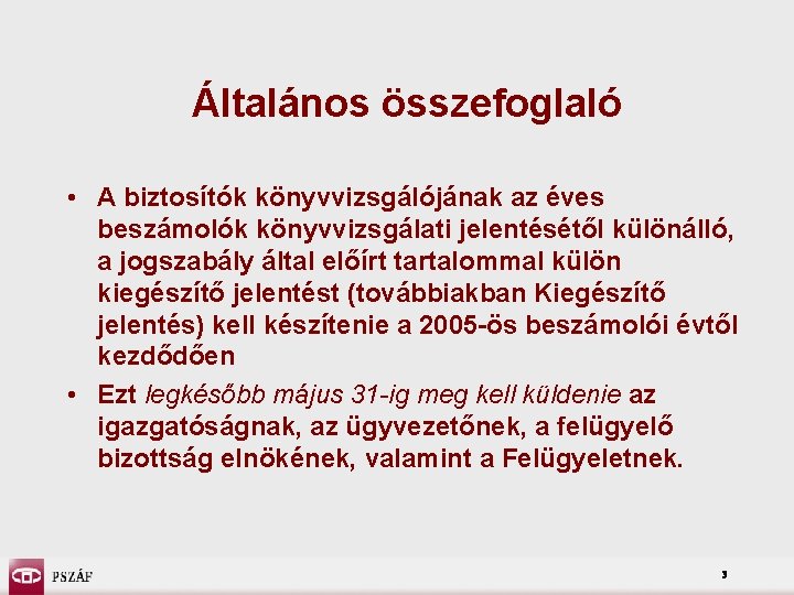 Általános összefoglaló • A biztosítók könyvvizsgálójának az éves beszámolók könyvvizsgálati jelentésétől különálló, a jogszabály