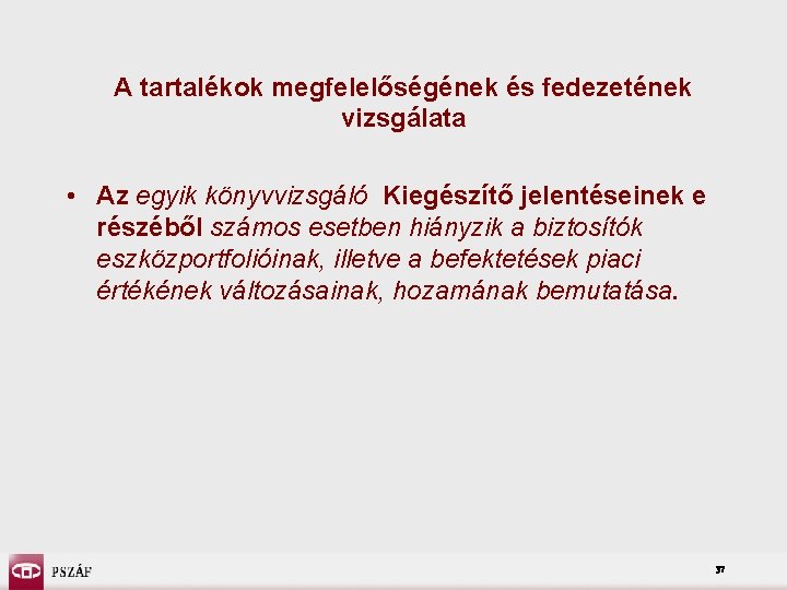 A tartalékok megfelelőségének és fedezetének vizsgálata • Az egyik könyvvizsgáló Kiegészítő jelentéseinek e részéből