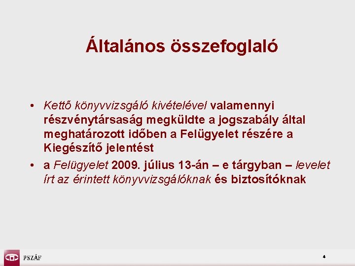 Általános összefoglaló • Kettő könyvvizsgáló kivételével valamennyi részvénytársaság megküldte a jogszabály által meghatározott időben