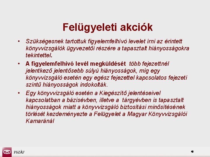 Felügyeleti akciók • Szükségesnek tartottuk figyelemfelhívó levelet írni az érintett könyvvizsgálók ügyvezetői részére a