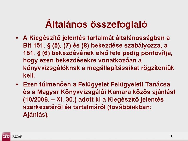 Általános összefoglaló • A Kiegészítő jelentés tartalmát általánosságban a Bit 151. § (5), (7)