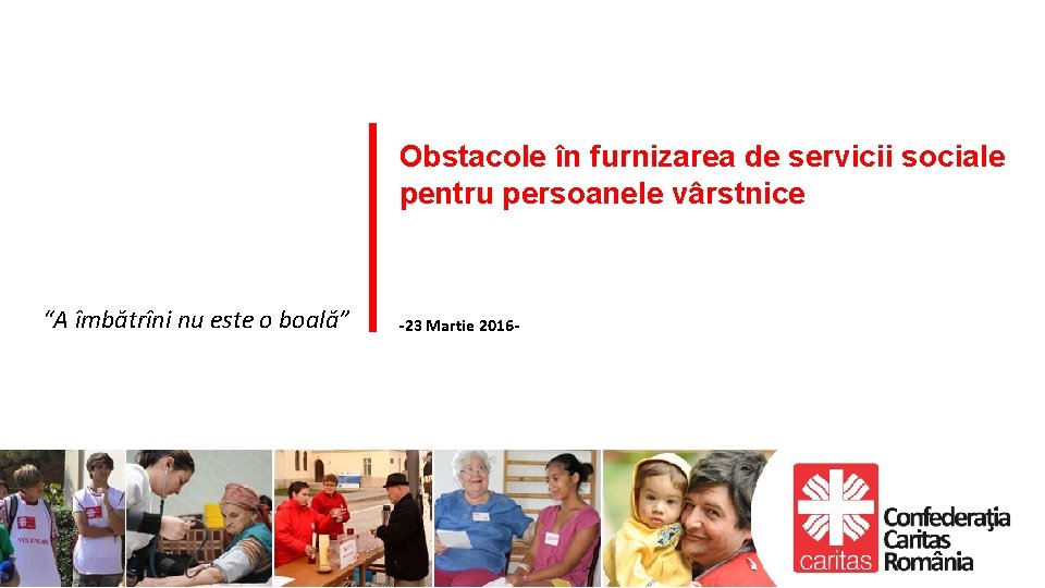 Obstacole în furnizarea de servicii sociale pentru persoanele vârstnice “A îmbătrîni nu este o