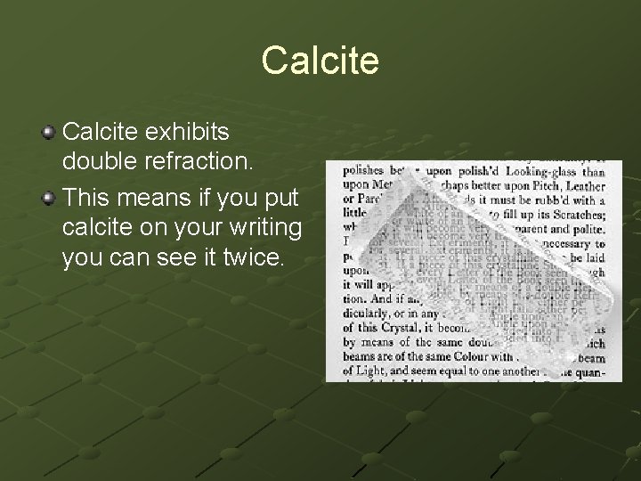 Calcite exhibits double refraction. This means if you put calcite on your writing you Calcite exhibits double refraction. This means if you put calcite on your writing you