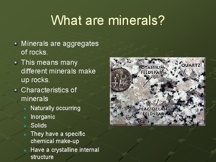 What are minerals? Minerals are aggregates of rocks. This means many different minerals make