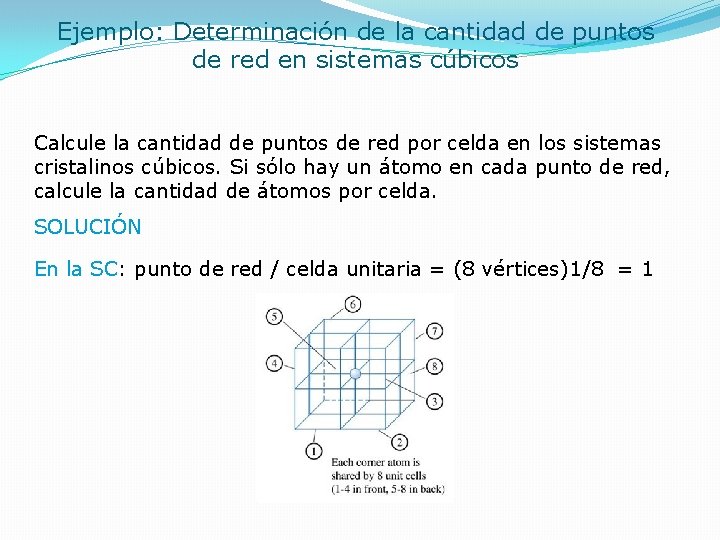 Ejemplo: Determinación de la cantidad de puntos de red en sistemas cúbicos Calcule la Ejemplo: Determinación de la cantidad de puntos de red en sistemas cúbicos Calcule la