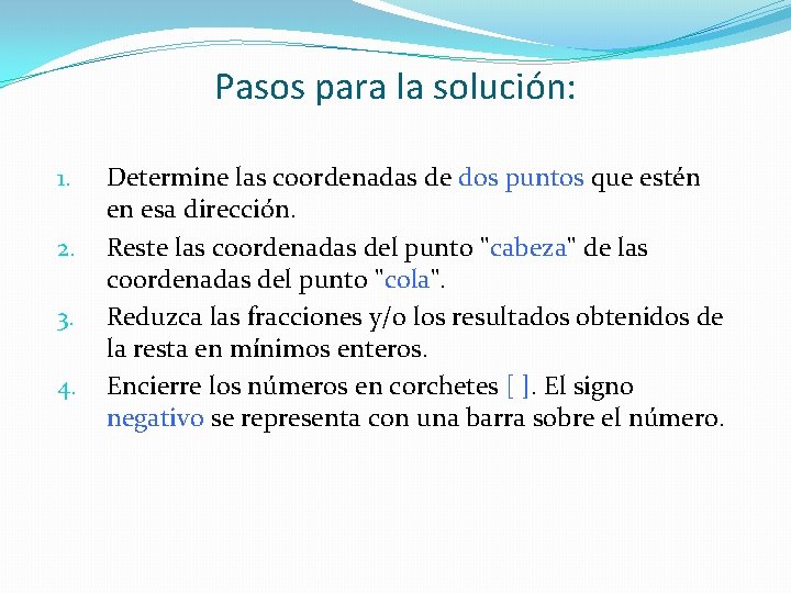 Pasos para la solución: 1. 2. 3. 4. Determine las coordenadas de dos puntos Pasos para la solución: 1. 2. 3. 4. Determine las coordenadas de dos puntos