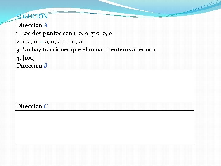 SOLUCIÓN Dirección A 1. Los dos puntos son 1, 0, 0, y 0, 0, SOLUCIÓN Dirección A 1. Los dos puntos son 1, 0, 0, y 0, 0,