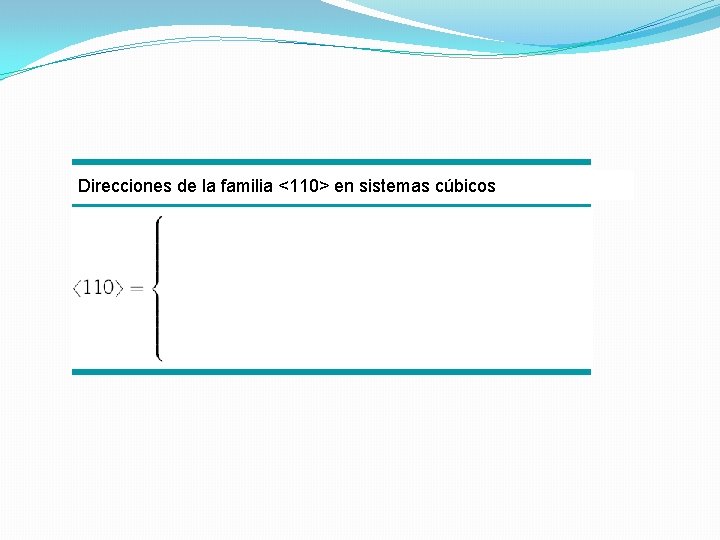 Direcciones de la familia <110> en sistemas cúbicos Direcciones de la familia <110> en sistemas cúbicos