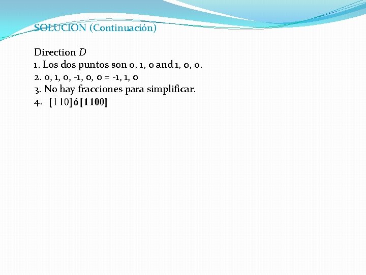 SOLUCION (Continuación) Direction D 1. Los dos puntos son 0, 1, 0 and 1, SOLUCION (Continuación) Direction D 1. Los dos puntos son 0, 1, 0 and 1,
