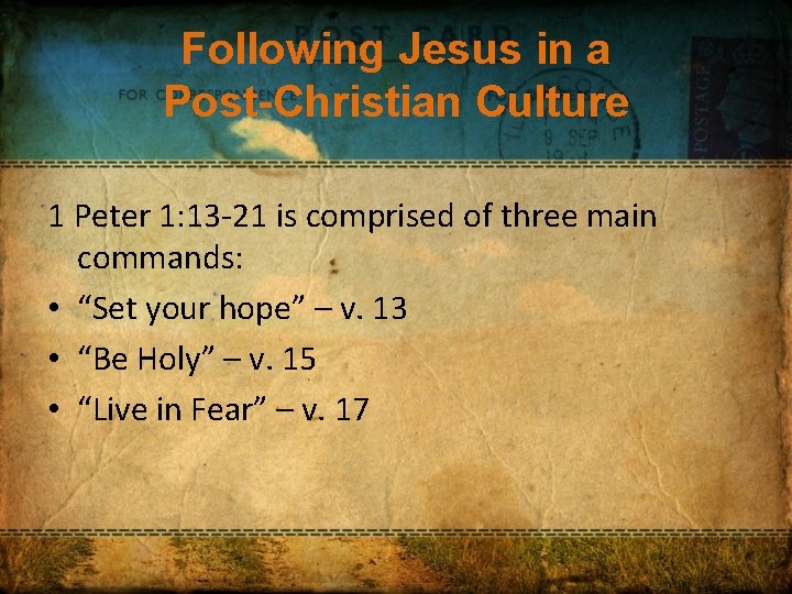 Following Jesus in a Post-Christian Culture 1 Peter 1: 13 -21 is comprised of