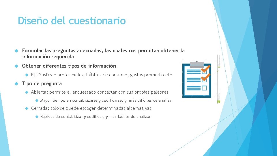 Diseño del cuestionario Formular las preguntas adecuadas, las cuales nos permitan obtener la información