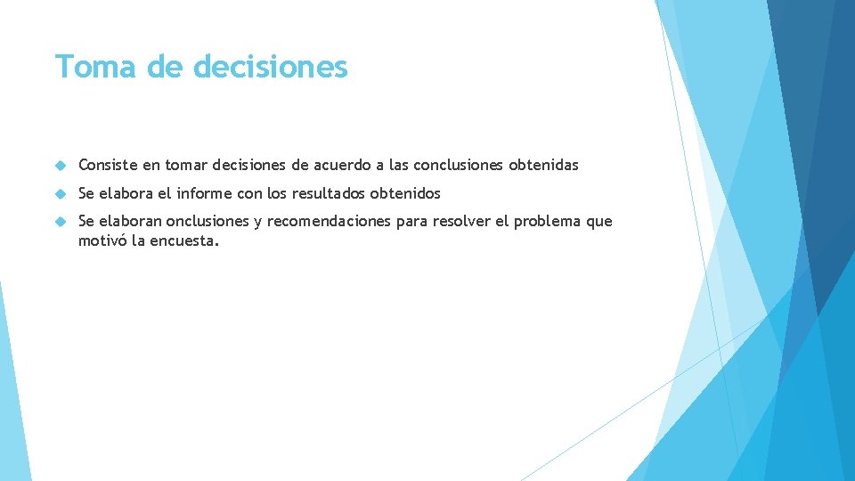 Toma de decisiones Consiste en tomar decisiones de acuerdo a las conclusiones obtenidas Se