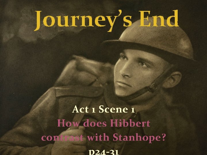 Journey’s End Act 1 Scene 1 How does Hibbert contrast with Stanhope? p 24