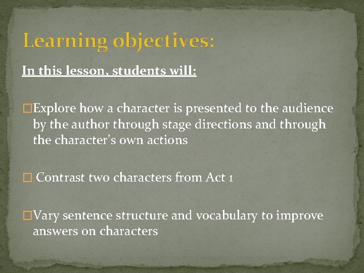 Learning objectives: In this lesson, students will: �Explore how a character is presented to