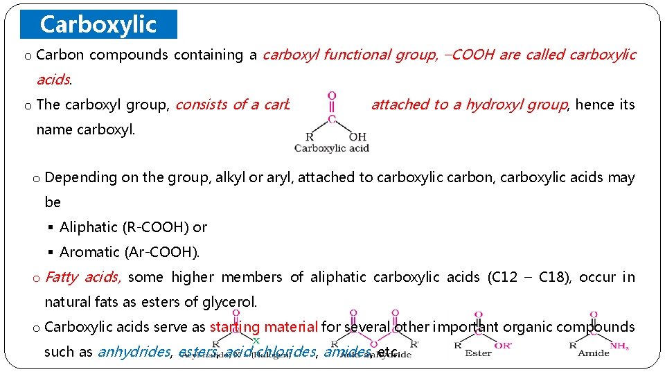 Carboxylic Acids o Carbon compounds containing a carboxyl functional group, –COOH are called carboxylic