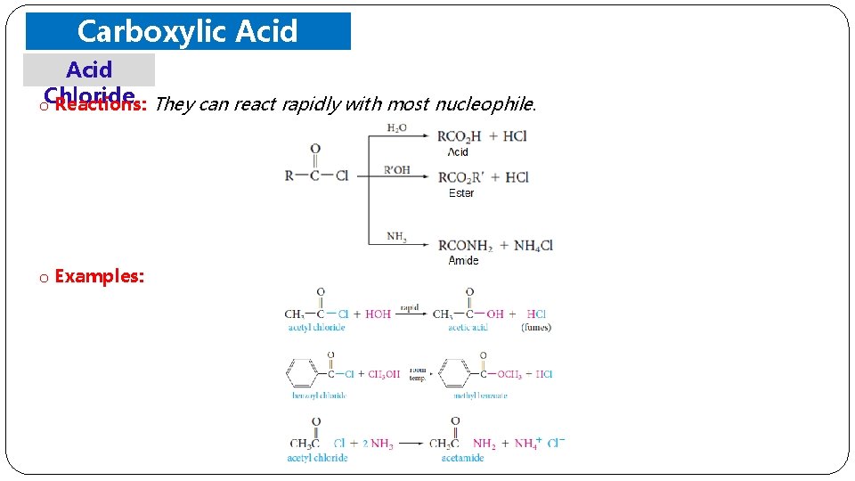 Carboxylic Acid. Derivatives o. Chloride Reactions: They can react rapidly with most nucleophile. o