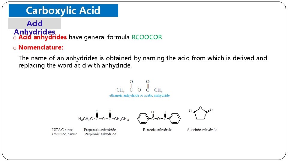 Carboxylic Acid Derivatives Acid Anhydrides o Acid anhydrides have general formula RCOOCOR. o Nomenclature: