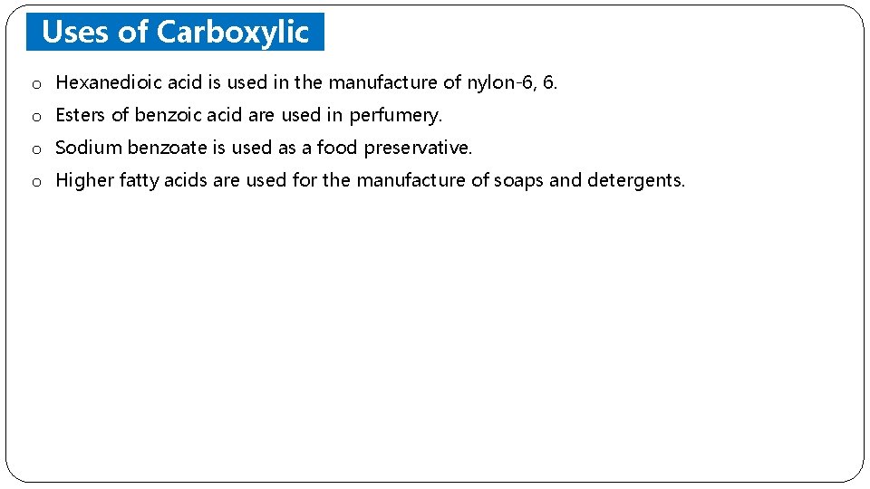 Uses of Carboxylic Acids o Hexanedioic acid is used in the manufacture of nylon-6,