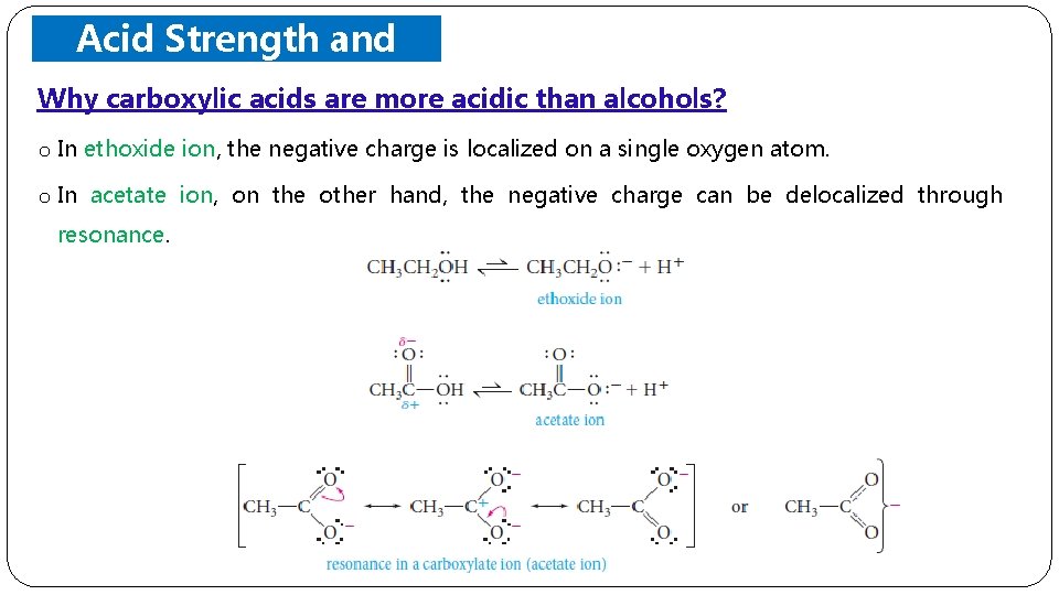 Acid Strength and Structure Why carboxylic acids are more acidic than alcohols? o In