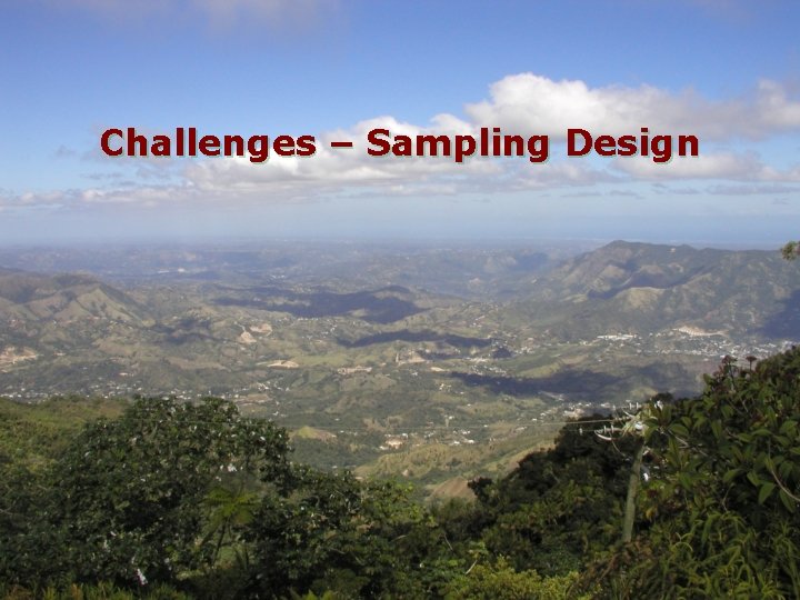 Challenges – Sampling Design Challenges – Sampling Design