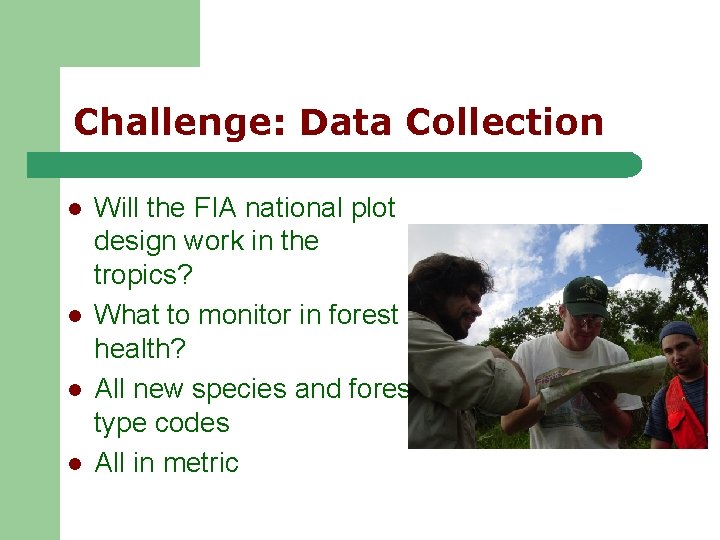 Challenge: Data Collection l l Will the FIA national plot design work in the Challenge: Data Collection l l Will the FIA national plot design work in the