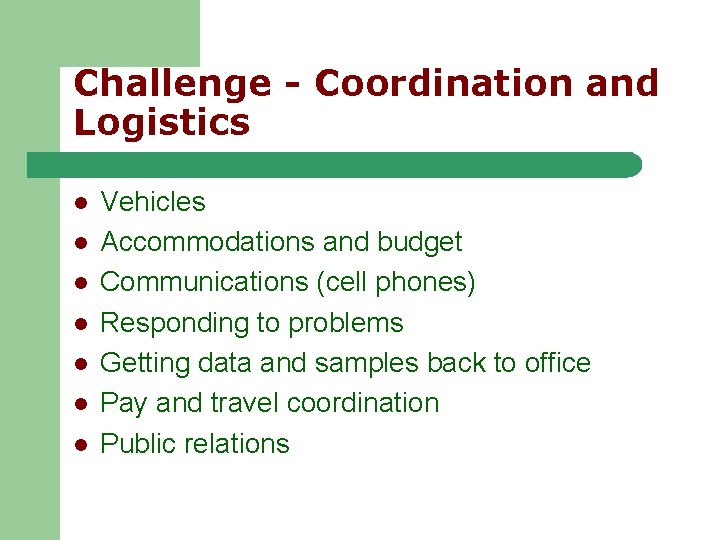 Challenge - Coordination and Logistics l l l l Vehicles Accommodations and budget Communications Challenge - Coordination and Logistics l l l l Vehicles Accommodations and budget Communications