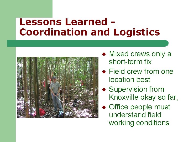 Lessons Learned Coordination and Logistics l l Mixed crews only a short-term fix Field Lessons Learned Coordination and Logistics l l Mixed crews only a short-term fix Field