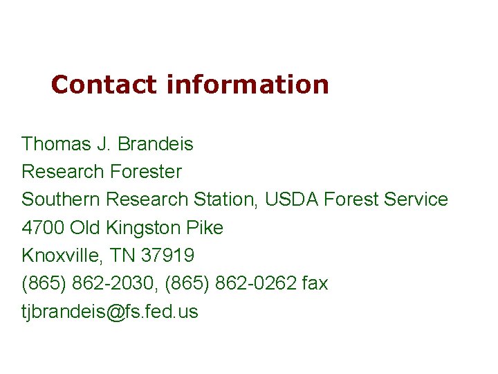 Contact information Thomas J. Brandeis Research Forester Southern Research Station, USDA Forest Service 4700 Contact information Thomas J. Brandeis Research Forester Southern Research Station, USDA Forest Service 4700