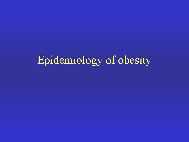 Epidemiology of obesity 