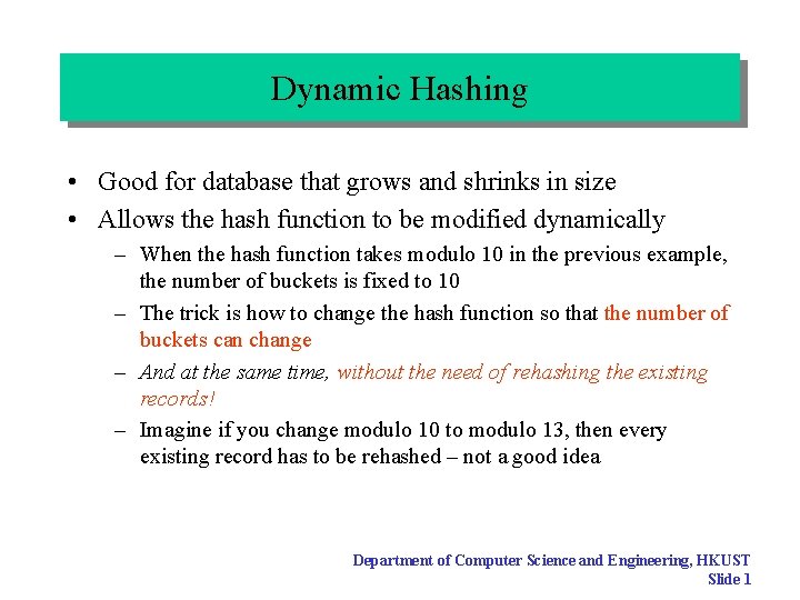 Dynamic Hashing • Good for database that grows and shrinks in size • Allows