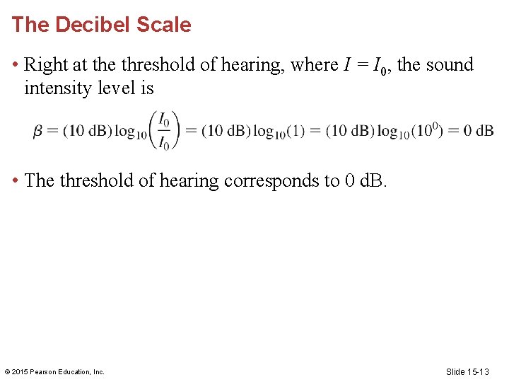 The Decibel Scale • Right at the threshold of hearing, where I = I