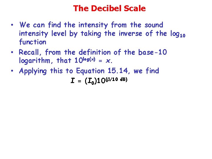 The Decibel Scale • We can find the intensity from the sound intensity level