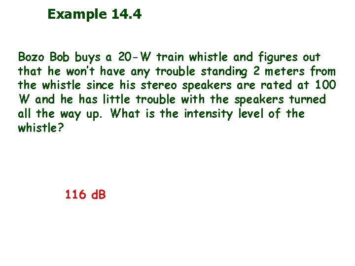 Example 14. 4 Bozo Bob buys a 20 -W train whistle and figures out