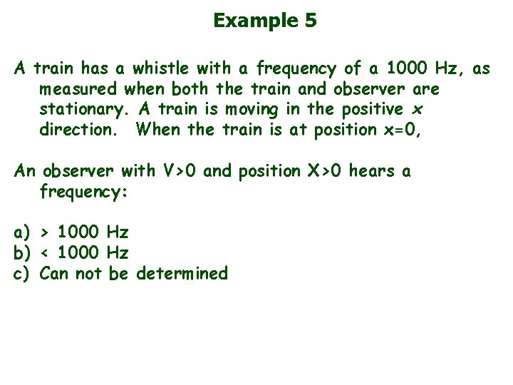 Example 5 A train has a whistle with a frequency of a 1000 Hz,