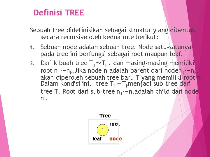 Definisi TREE Sebuah tree didefinisikan sebagai struktur y ang dibentuk secara recursive oleh kedua