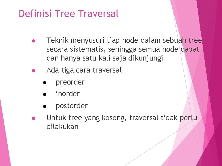 Definisi Tree Traversal l Teknik menyusuri tiap node dalam sebuah tree secara sistematis, sehingga