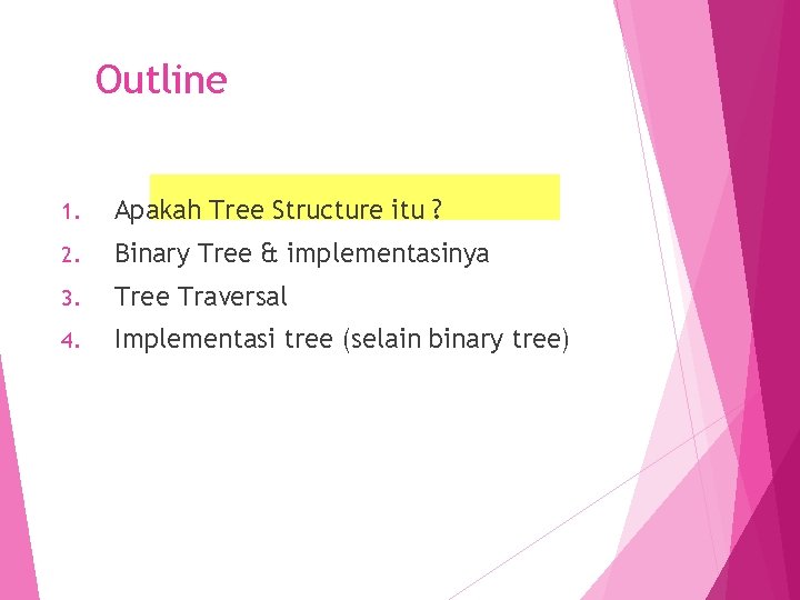 Outline 1. Apakah Tree Structure itu ? 2. Binary Tree & implementasinya 3. Tree