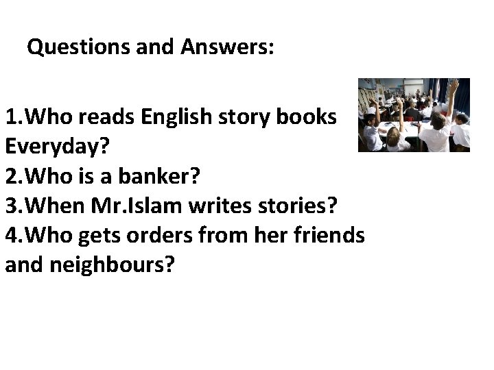 Questions and Answers: 1. Who reads English story books Everyday? 2. Who is a