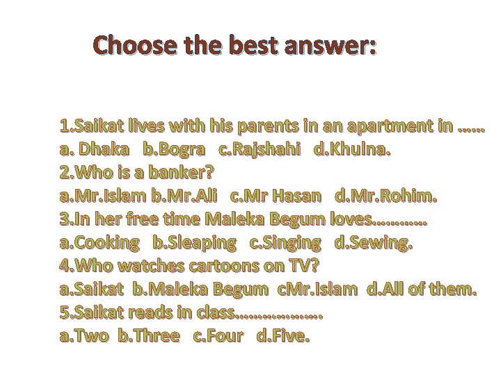 Choose the best answer: 1. Saikat lives with his parents in an apartment in