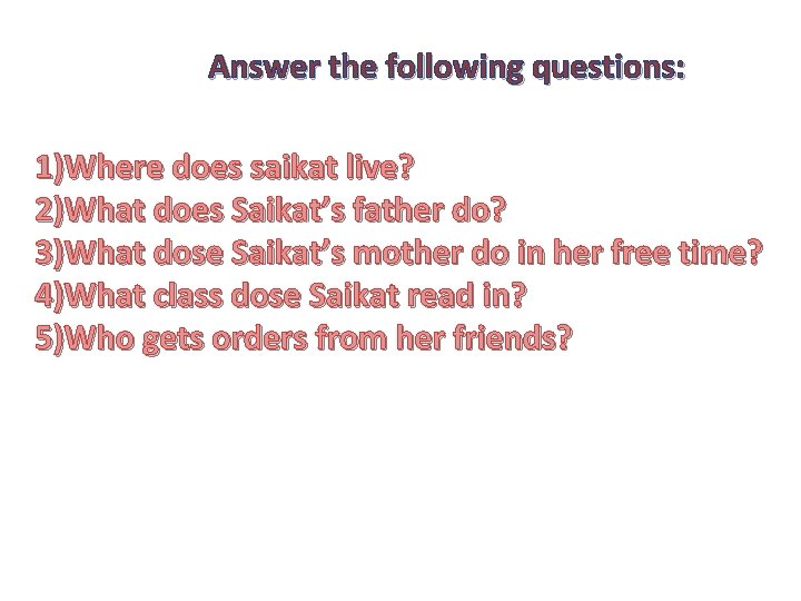 Answer the following questions: 1)Where does saikat live? 2)What does Saikat’s father do? 3)What