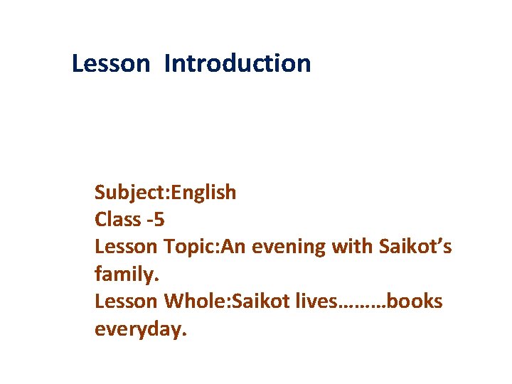 Lesson Introduction Subject: English Class -5 Lesson Topic: An evening with Saikot’s family. Lesson