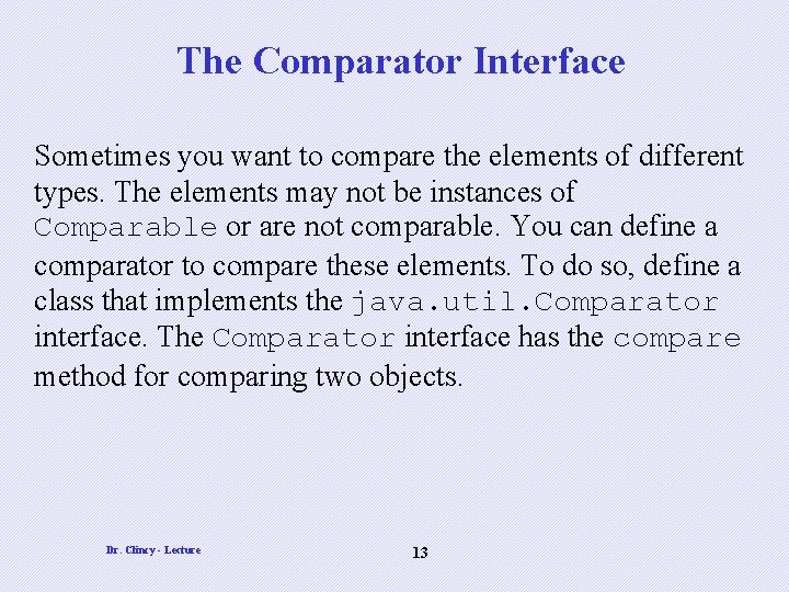 The Comparator Interface Sometimes you want to compare the elements of different types. The