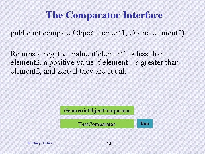 The Comparator Interface public int compare(Object element 1, Object element 2) Returns a negative